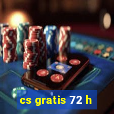 cs gratis 72 h